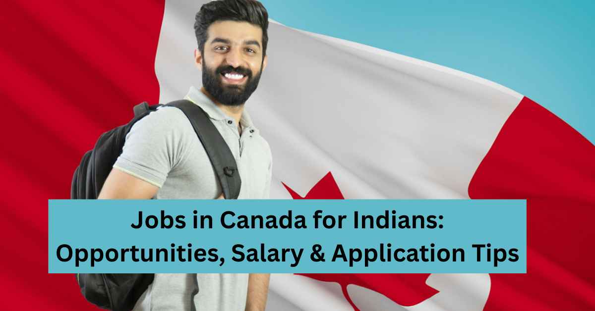 Jobs in Canada for Indians Opportunities, Salary & Application Tips