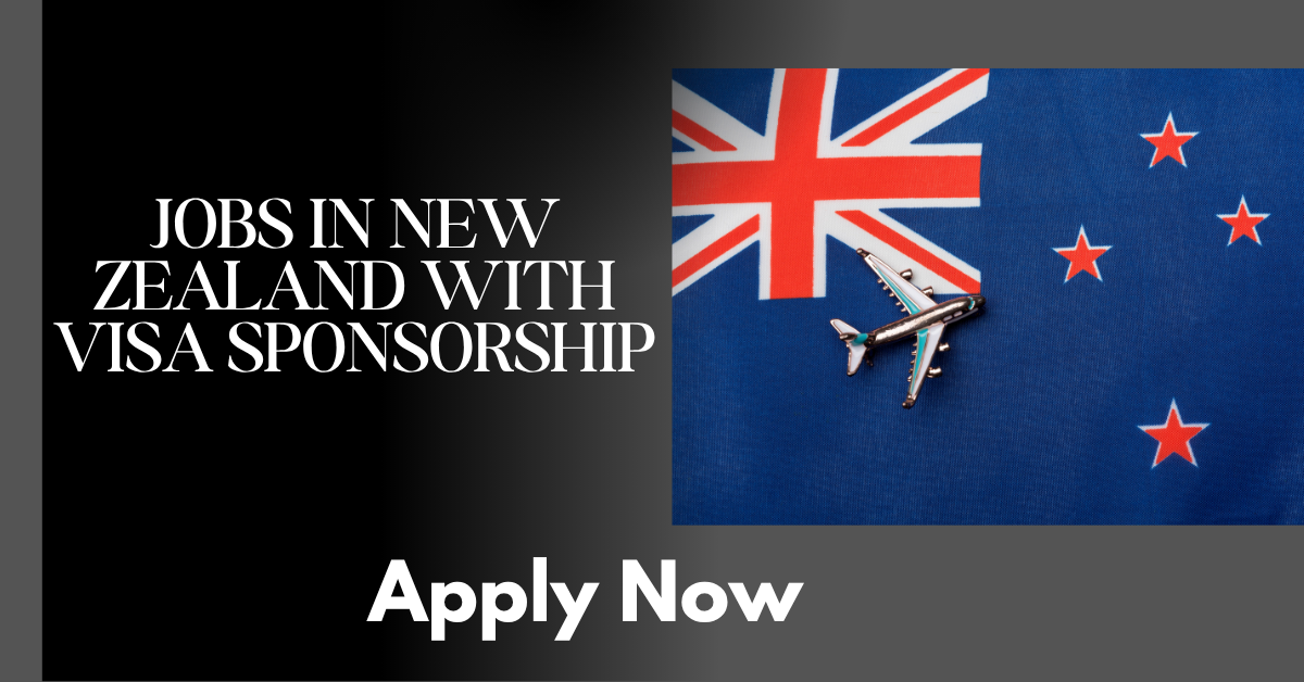 Jobs in New Zealand with Visa Sponsorship