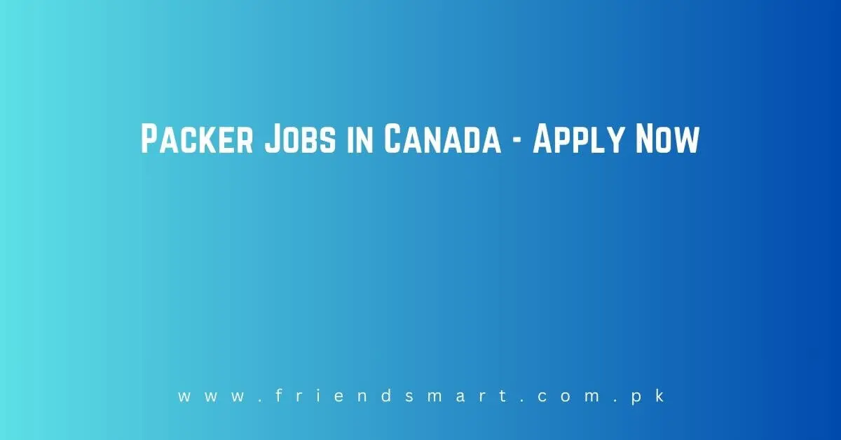 Packer Jobs in Canada 2024 Apply Now