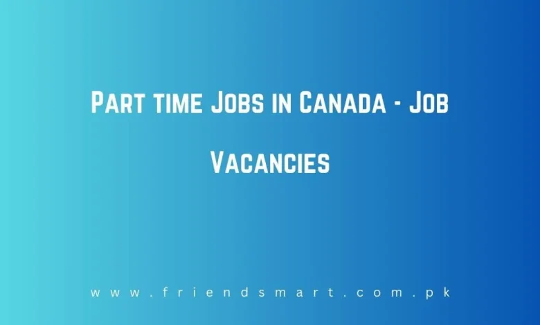 Photo of Part time Jobs in Canada 2024 – Job Vacancies