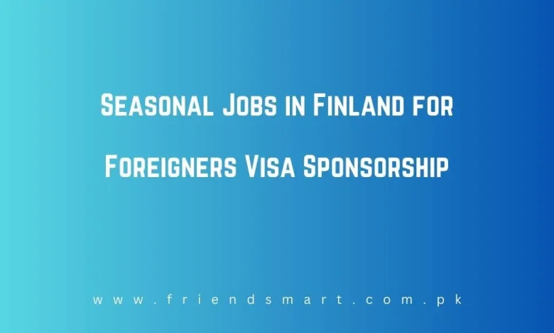 Photo of Seasonal Jobs in Finland for Foreigners Visa Sponsorship