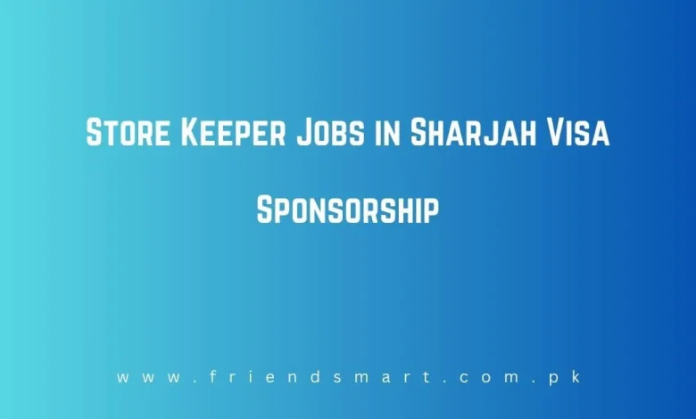 Photo of Store Keeper Jobs in Sharjah Visa Sponsorship