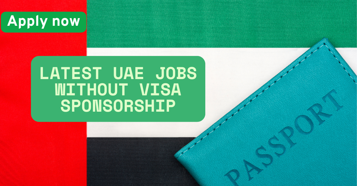 Latest UAE Jobs Without Visa Sponsorship