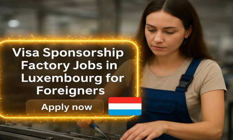 Photo of Visa Sponsorship Factory Jobs in Luxembourg for Foreigners