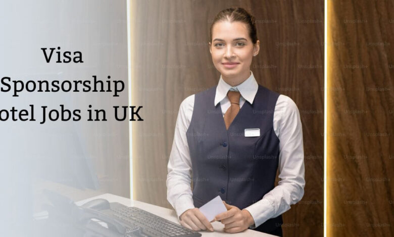 Photo of Visa Sponsorship Hotel Jobs in UK 2025 – Apply Now