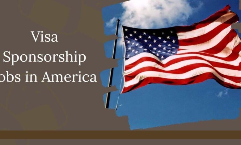 Photo of Visa Sponsorship Jobs in America 2025 – Apply Now