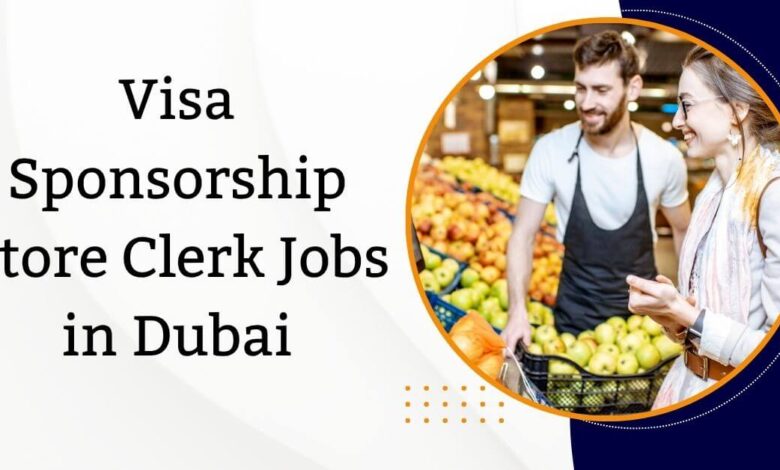 Photo of Visa Sponsorship Store Clerk Jobs in Dubai 2025 – Apply Now