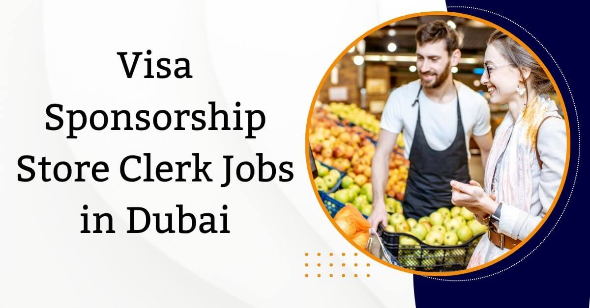 Visa Sponsorship Store Clerk Jobs in Dubai
