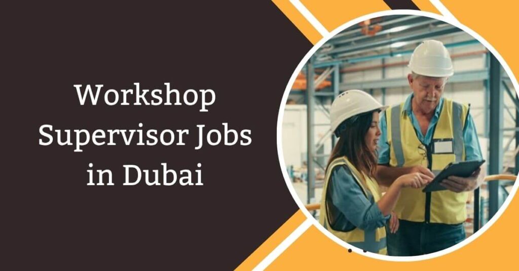 Workshop Supervisor Jobs in Dubai