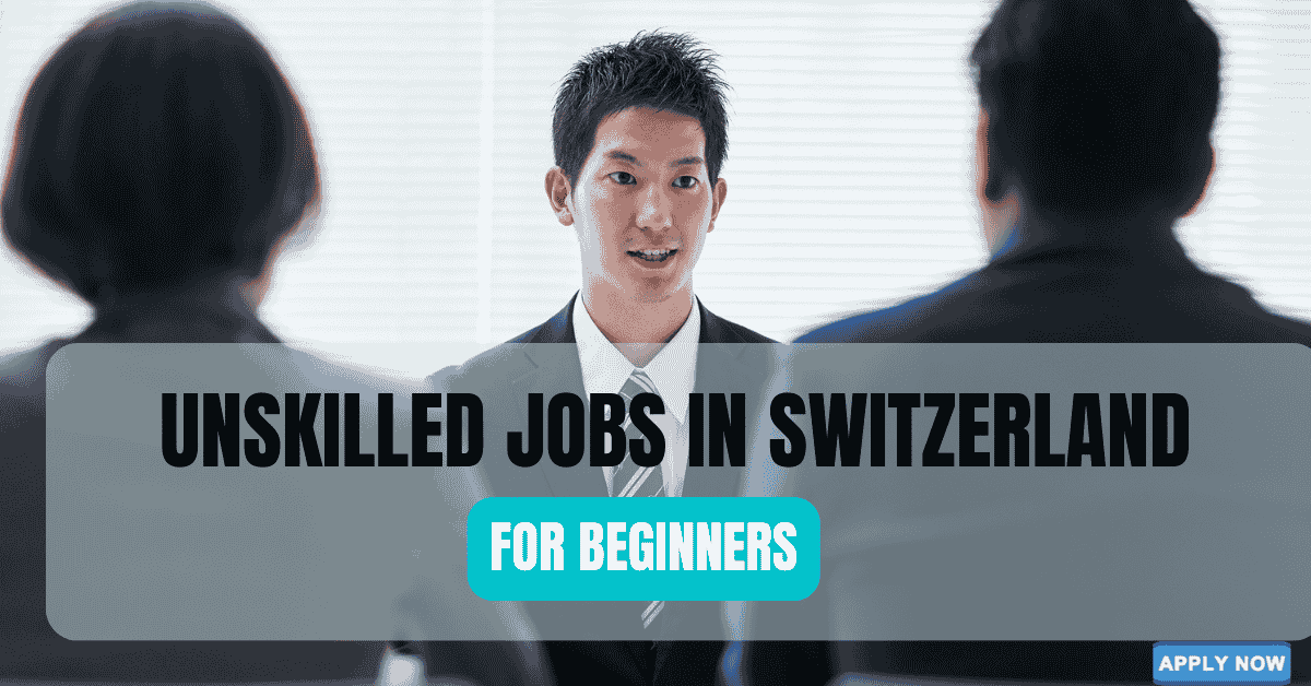 Unskilled Jobs In Switzerland For Foreigners