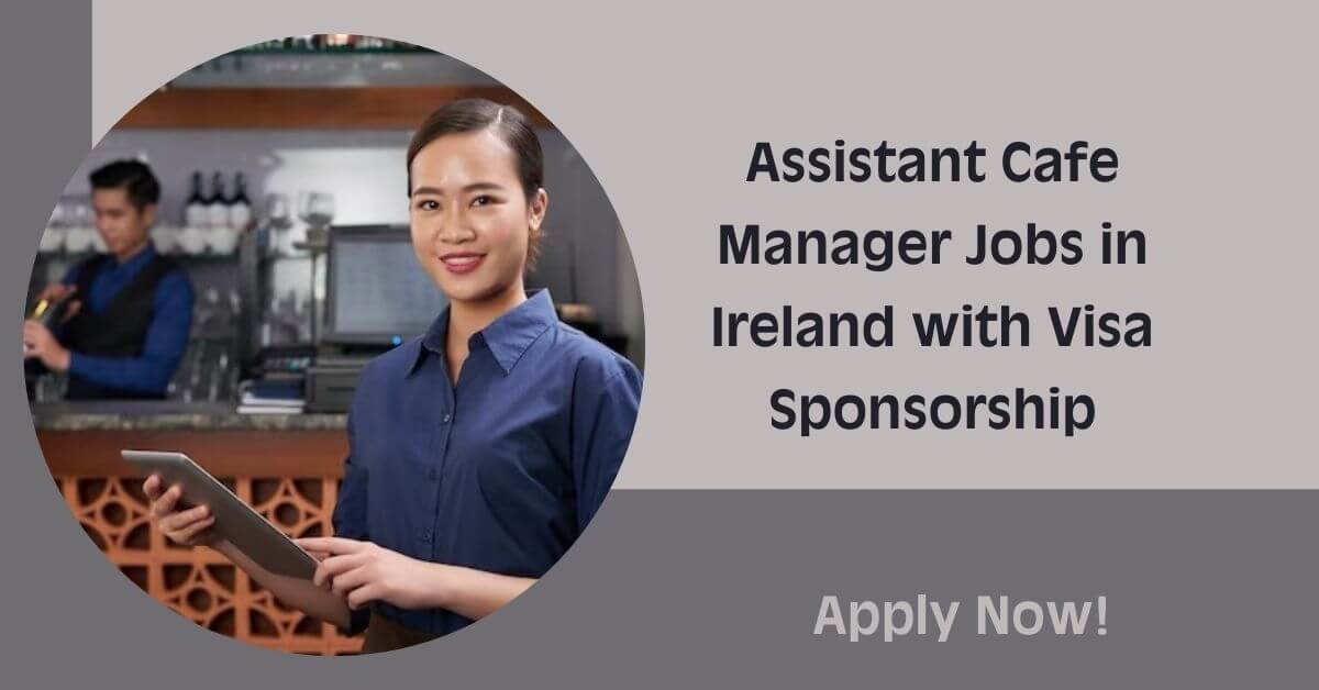 Assistant Cafe Manager Jobs in Ireland with Visa Sponsorship