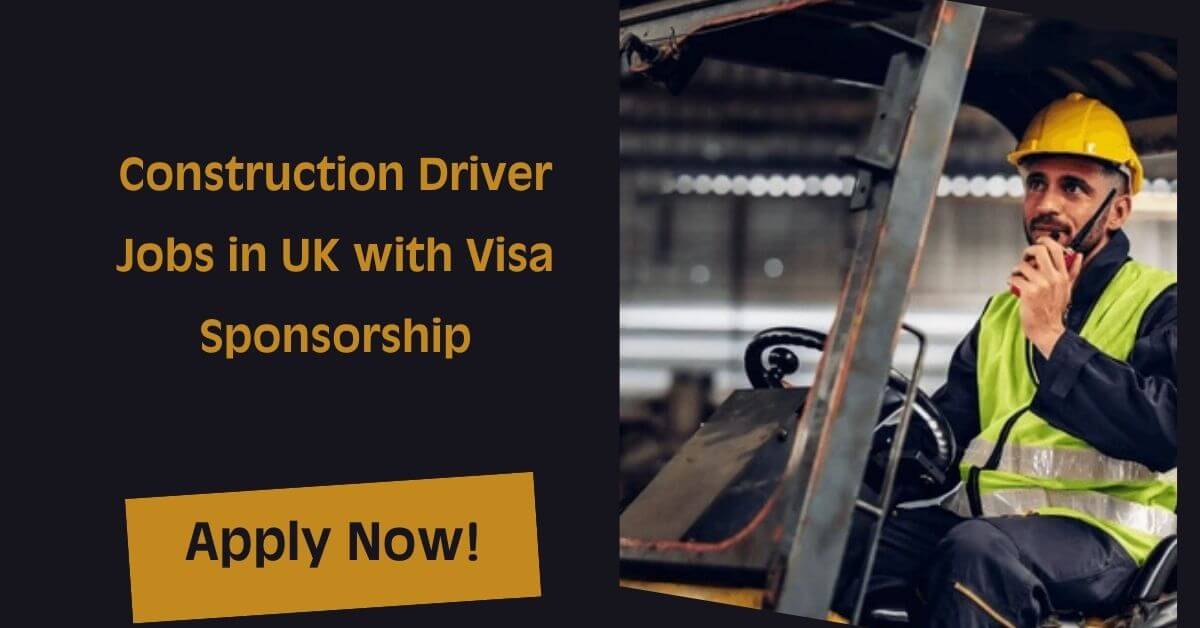 Construction Driver Jobs in UK with Visa Sponsorship