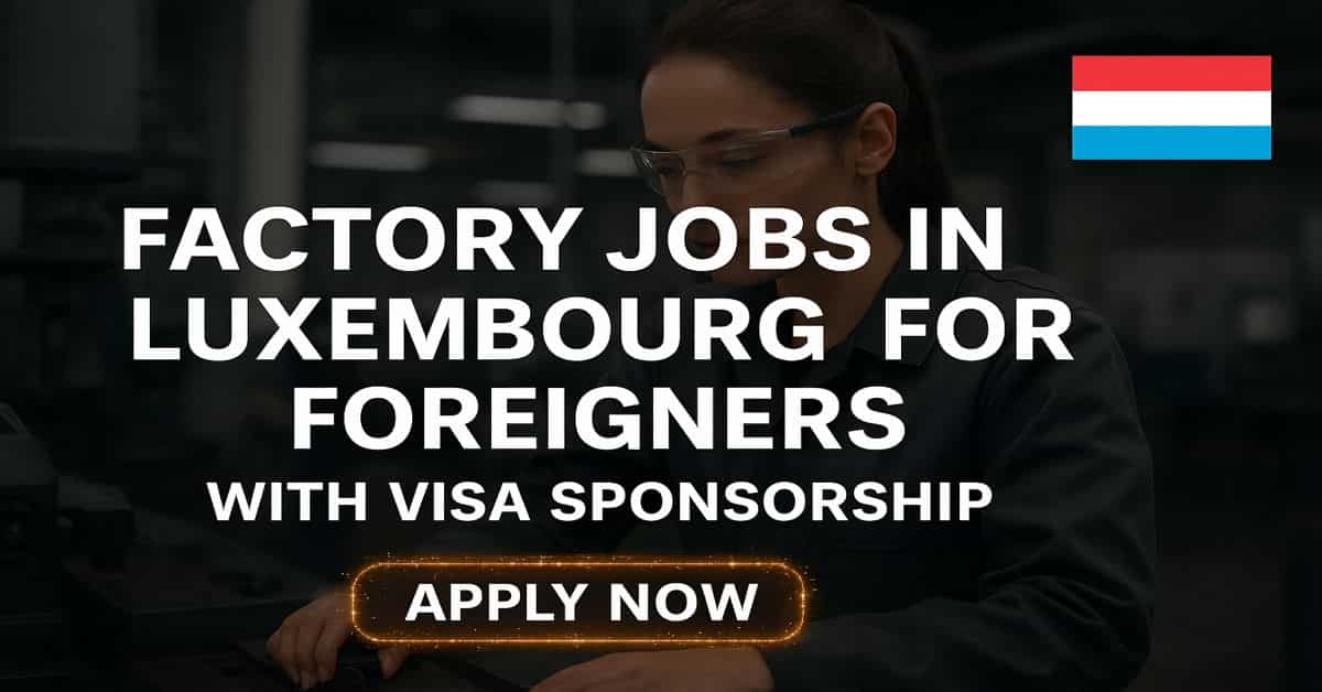 Factory Jobs in Luxembourg for Foreigners with Visa Sponsorship