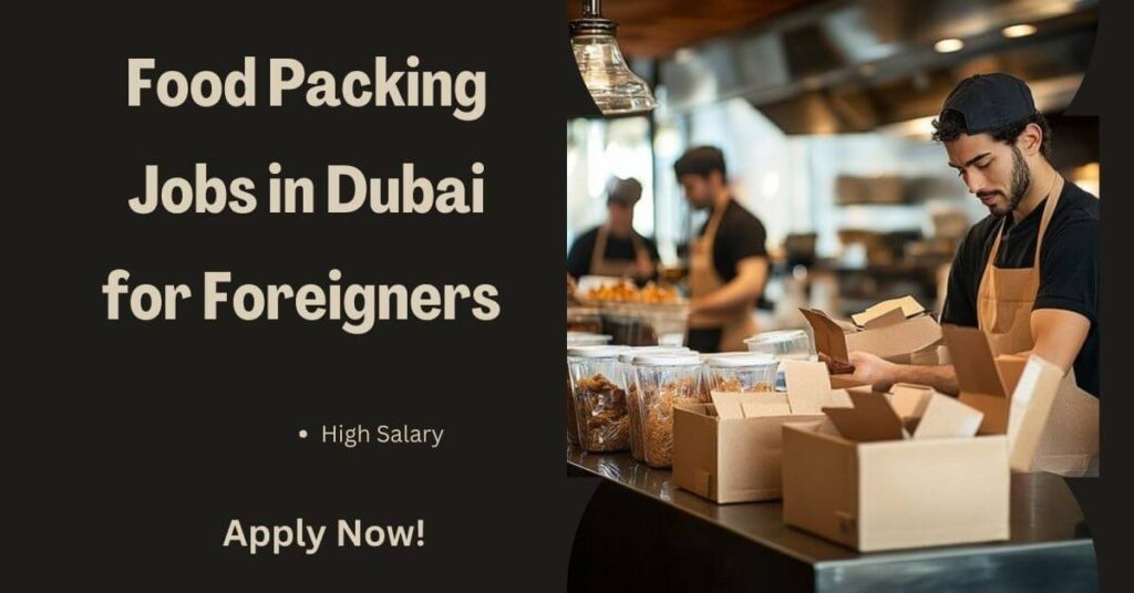 Food Packing Jobs in Dubai for Foreigners