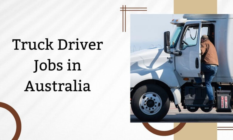 Photo of Truck Driver Jobs in Australia 2025- Apply Now