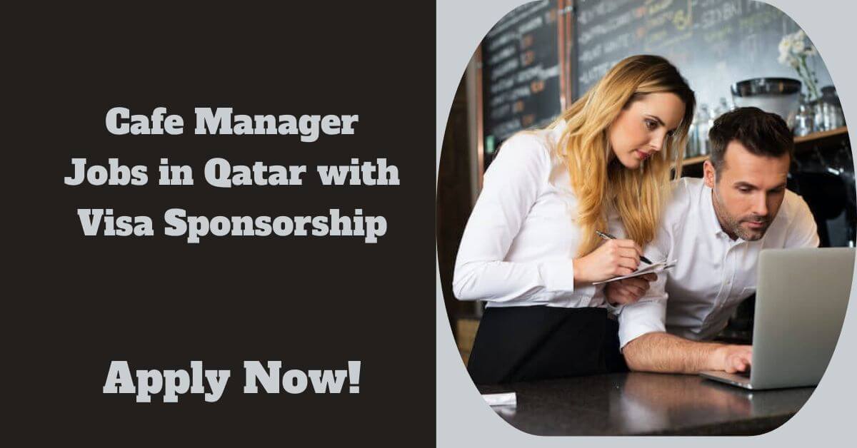 Cafe Manager Jobs in Qatar with Visa Sponsorship