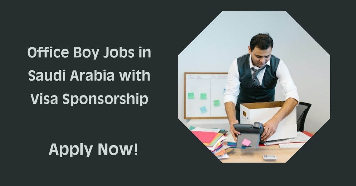 Office Boy Jobs in Saudi Arabia with Visa Sponsorship