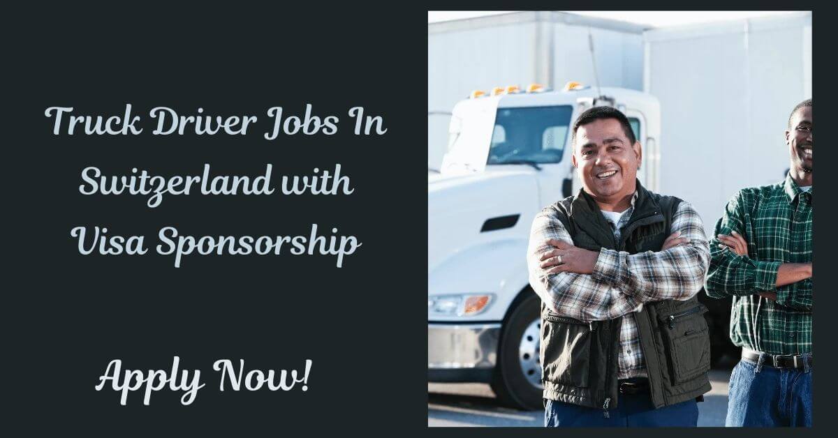 Truck Driver Jobs In Switzerland with Visa Sponsorship