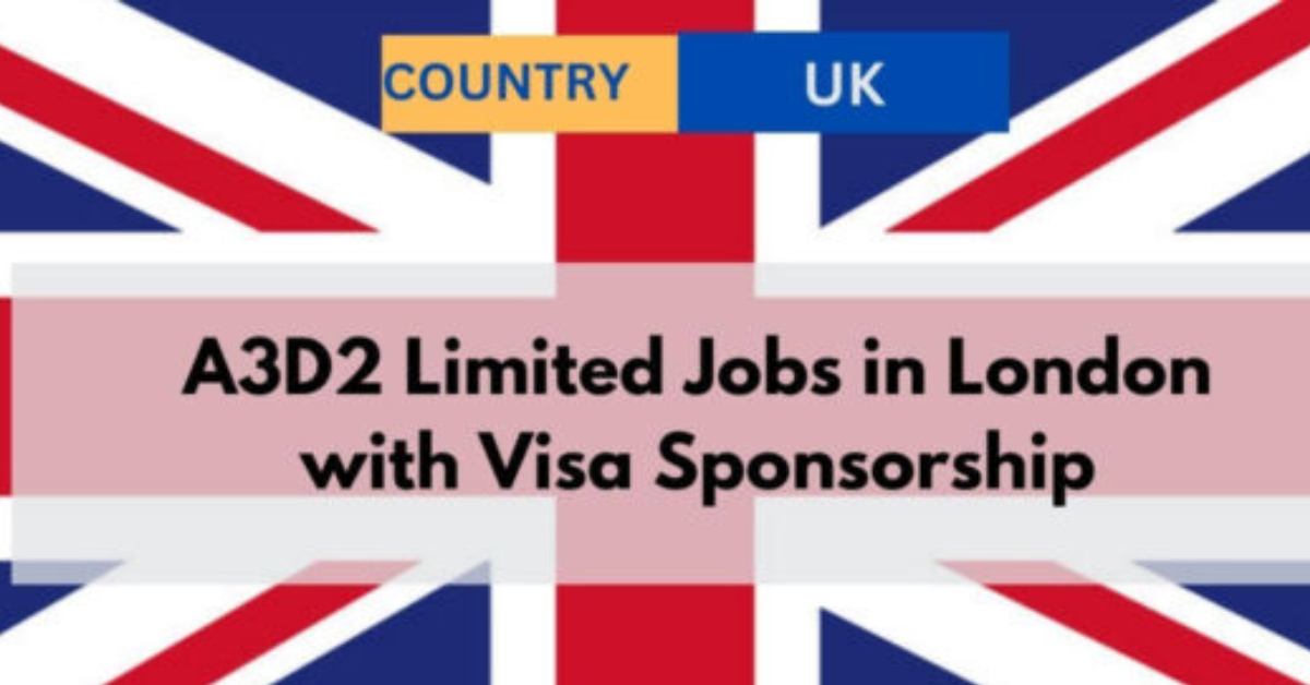 A3D2 Limited Jobs in London with Visa Sponsorship