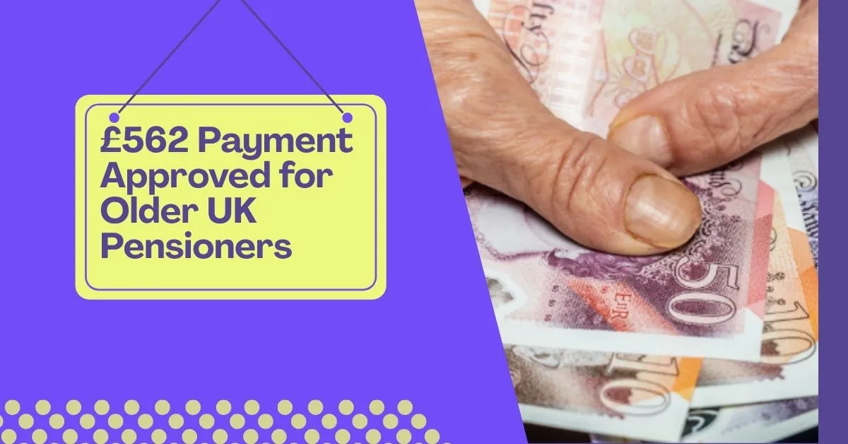 £562 Payment Approved for Older UK Pensioners