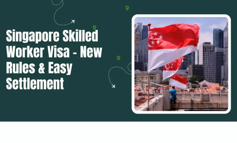 Photo of Singapore Skilled Worker Visa – New Rules & Easy Settlement