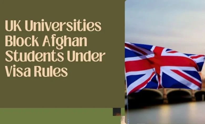 Photo of UK Universities Block Afghan Students Under Visa Rules
